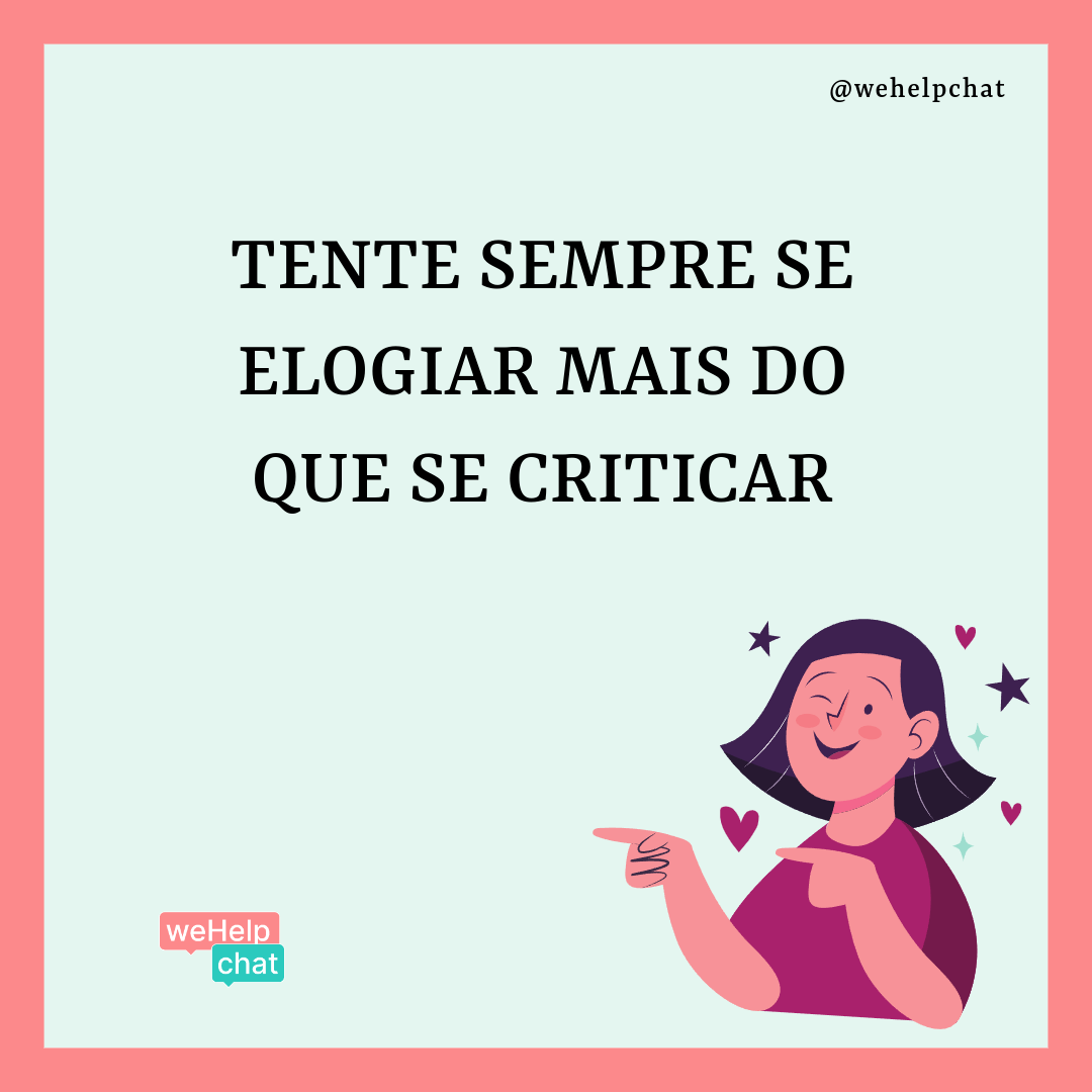 tente sempre se elogiar mais do que se criticar